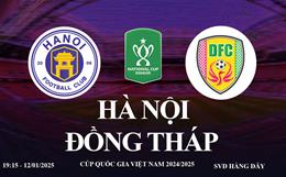 Trực tiếp Hà Nội vs Đồng Tháp link xem cúp quốc gia hôm nay 12/1/2025