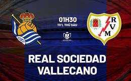 Nhận định bóng đá Sociedad vs Vallecano 1h30 ngày 17/1 (Cúp Nhà vua TBN 2024/25)