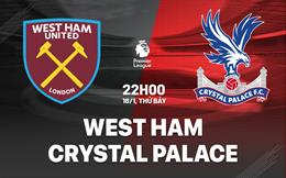 Nhận định West Ham vs Crystal Palace (22h00 ngày 18/1): Bất phân thắng bại