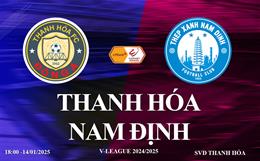 Trực tiếp Thanh Hóa vs Nam Định link xem V-League hôm nay 14/1/2025