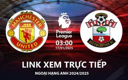 MU vs Southampton link xem trực tiếp Ngoại Hạng Anh hôm nay 17/1/25