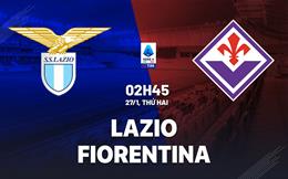 Nhận định Lazio vs Fiorentina (02h45 ngày 27/1): Kịch chiến tại Olimpico