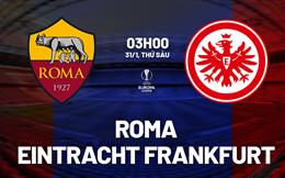 Nhận định Roma vs Eintracht Frankfurt (3h00 ngày 31/1): Chủ nhà quyết thắng