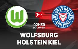 Nhận định Wolfsburg vs Holstein Kiel (02h30 ngày 25/1): Nhăm nhe top 6