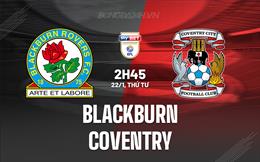 Nhận định Blackburn vs Coventry 2h45 ngày 22/1 (Hạng nhất Anh 2024/25)