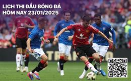 Lịch thi đấu, trực tiếp bóng đá hôm nay 23/1: Man Utd vs Rangers