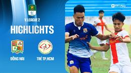 Highlights Đồng Nai - Trẻ TPHCM (Hạng nhất Quốc gia 2024/25)