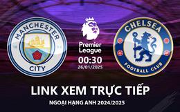 Man City vs Chelsea link xem trực tiếp Ngoại Hạng Anh hôm nay 26/1/25