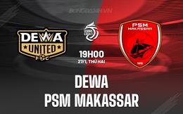 Nhận định Dewa vs PSM Makassar 15h30 ngày 27/1 (VĐQG Indonesia 2024/25)