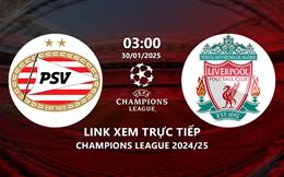 PSV vs Liverpool link xem trực tiếp Champions League 30/1/25