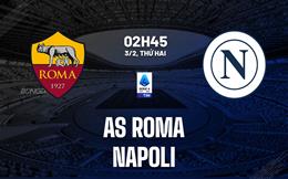 Nhận định Roma vs Napoli (02h45 ngày 3/2): Hiệu quả tối đa
