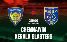 Nhận định Chennaiyin vs Kerala Blasters 21h00 ngày 30/1 (VĐQG Ấn Độ 2024/25)