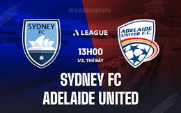 Nhận định Sydney FC vs Adelaide United 13h00 ngày 1/2 (VĐQG Australia 2024/25)