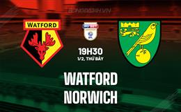 Nhận định Watford vs Norwich 19h30 ngày 1/2 (Hạng Nhất Anh 2024/25)