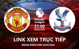 MU vs Crystal Palace link xem trực tiếp Ngoại Hạng Anh hôm nay 2/2/25