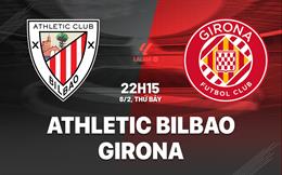 Nhận định Athletic Bilbao vs Girona (22h15 ngày 8/2): Cầm chân “Sư tử”