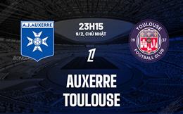 Nhận định bóng đá Auxerre vs Toulouse 23h15 ngày 9/2 (Ligue 1 2024/25)