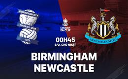Nhận định Birmingham vs Newcastle (00h45 ngày 9/2): Gây khó cho “Chích chòe”