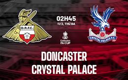Nhận định Doncaster vs Crystal Palace (02h45 ngày 11/2): Chênh lệch quá lớn
