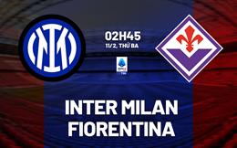 Nhận định Inter Milan vs Fiorentina (2h45 ngày 11/2): Chủ nhà đòi nợ