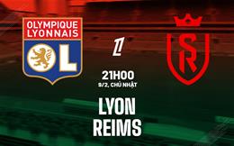 Nhận định Lyon vs Reims (21h00 ngày 9/2): Điểm tựa sân nhà