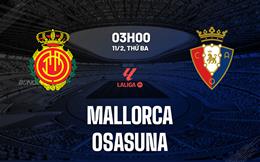Nhận định Mallorca vs Osasuna (03h00 ngày 11/2): Kẻ tám lạng người nửa cân