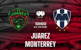 Nhận định bóng đá Juarez vs Monterrey 10h00 ngày 9/2 (VĐQG Mexico 2024/25)