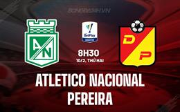 Nhận định Atletico Nacional vs Pereira 8h30 ngày 10/2 (VĐQG Colombia 2025)