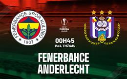Nhận định Fenerbahce vs Anderlecht (00h45 ngày 14/2): Lợi thế sân nhà