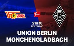 Nhận định Union Berlin vs Monchengladbach 21h30 ngày 15/2 (Bundesliga 2024/25)