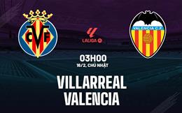 Nhận định bóng đá Villarreal vs Valencia 3h00 ngày 16/2 (La Liga 2024/25)