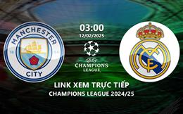 Man City vs Real Madrid link xem trực tiếp cúp C1 hôm nay 12/2/2025