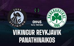 Nhận định Vikingur Reykjavik vs Panathinaikos 0h45 ngày 14/2 (Conference League 2024/25)