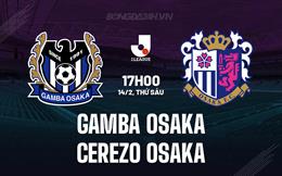 Nhận định Gamba Osaka vs Cerezo Osaka 17h00 ngày 14/2 (VĐQG Nhật Bản 2025)