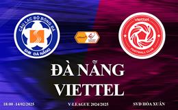 Trực tiếp bóng đá Đà Nẵng vs Viettel link xem V-League hôm nay 14/2/2025