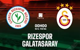 Nhận định Rizespor vs Galatasaray 0h00 ngày 18/2 (VĐQG Thổ Nhĩ Kỳ 2024/25)