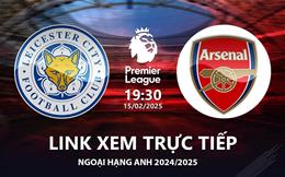 Leicester vs Arsenal link xem trực tiếp Ngoại Hạng Anh hôm nay 15/2/25