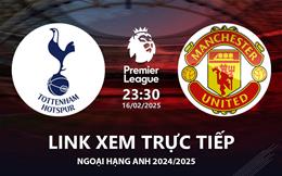 Tottenham vs MU link xem trực tiếp Ngoại Hạng Anh hôm nay 16/2/25