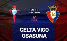 Nhận định Celta Vigo vs Osasuna (03h00 ngày 22/2): Tận dụng lợi thế