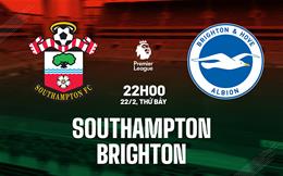 Nhận định Southampton vs Brighton (22h00 ngày 22/2): Thoát vai “Robinhood”