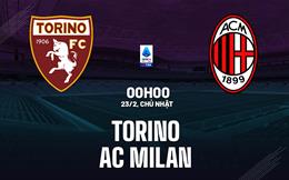 Nhận định Torino vs AC Milan (0h00 ngày 23/2): Không dễ cho Rossoneri