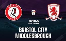 Nhận định Bristol City vs Middlesbrough 2h45 ngày 22/2 (Hạng nhất Anh 2024/25)