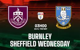 Nhận định Burnley vs Sheffield Wednesday 3h00 ngày 22/2 (Hạng nhất Anh 2024/25)