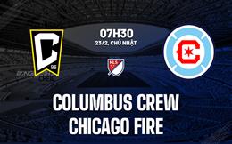 Nhận định Columbus Crew vs Chicago Fire 7h30 ngày 23/2 (Nhà nghề Mỹ 2025)