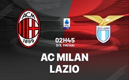 Nhận định AC Milan vs Lazio (2h45 ngày 3/3): Căng như dây đàn