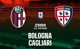 Nhận định Bologna vs Cagliari (21h00 ngày 2/3): Tiếp đà hưng phấn