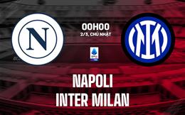 Nhận định Napoli vs Inter Milan (0h00 ngày 2/3): Siêu kịch tính, siêu hấp dẫn