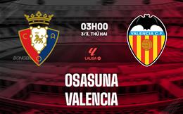 Nhận định Osasuna vs Valencia (03h00 ngày 3/3): Giành giật điểm số