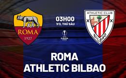 Nhận định Roma vs Bilbao (3h00 ngày 7/3): Vượt khó được không?