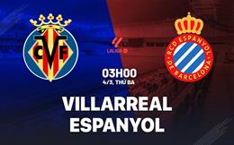 Nhận định Villarreal vs Espanyol (03h00 ngày 4/3): Bám đuổi top 4